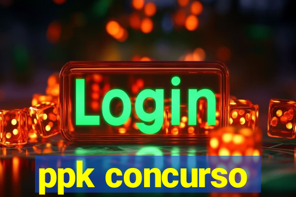 ppk concurso